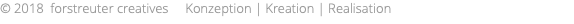 © 2018 forstreuter creatives Konzeption | Kreation | Realisation